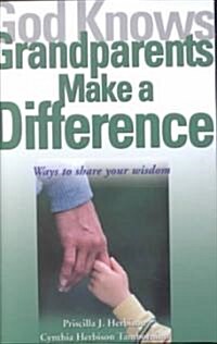God Knows Grandparents Make a Difference: Ways to Share Your Wisdom (Paperback)