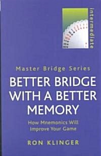 Better Bridge with a Better Memory : How Mnemonics Will Improve Your Game (Paperback)