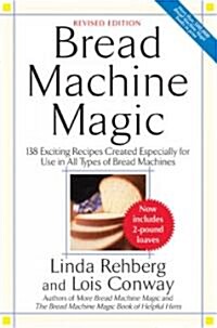 Bread Machine Magic: 138 Exciting New Recipes Created Especially for Use in All Types of Bread Machines (Paperback, Revised)