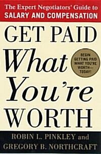 Get Paid What Youre Worth: The Expert Negotiators Guide to Salary and Compensation (Paperback)