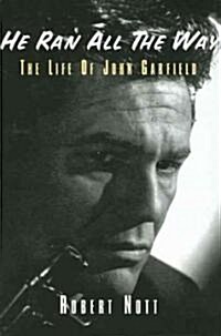 He Ran All the Way: The Life of John Garfield (Hardcover)