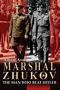 Marshal Zhukov: The Man Who Beat Hitler (Hardcover)