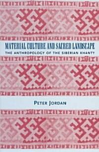 Material Culture and Sacred Landscape: The Anthropology of the Siberian Khanty (Paperback)