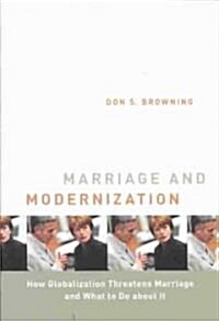 Marriage and Modernization: How Globalization Threatens Marriage (Hardcover)