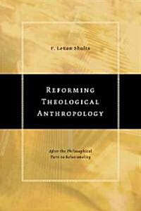 Reforming Theological Anthropology: After the Philosophical Turn to Relationality (Paperback)