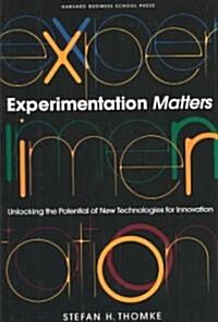 Experimentation Matters: Unlocking the Potential of New Technologies for Innovation (Hardcover)