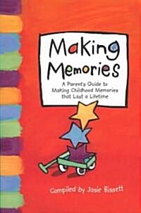 Making Memories: A Parents Guide to Making Childhood Memories That Last a Lifetime. (Hardcover)