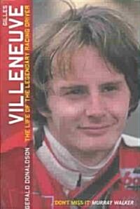 Gilles Villeneuve: The Life of the Legendary Racing Driver (Paperback)