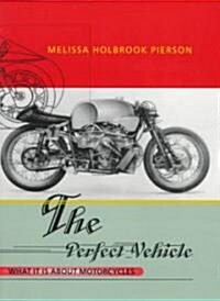 The Perfect Vehicle: What It is about Motorcycles (Paperback)