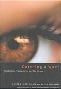Catching a Wave: Reclaiming Feminism for the 21st Century (Paperback)