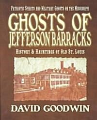 Ghosts of Jefferson Barracks: History & Hauntings of Old St. Louis (Paperback)