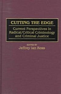 Cutting the Edge: Current Perspectives in Radical/Critical Criminology and Criminal Justice (Hardcover)