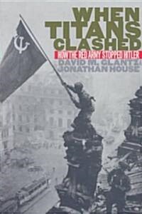 [중고] When Titans Clashed: How the Red Army Stopped Hitler (Paperback, Revised)