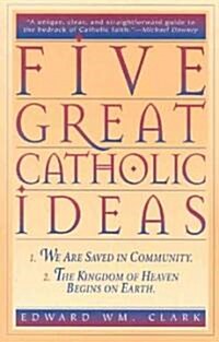 Five Great Catholic Ideas (Paperback)