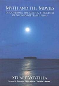 Myth & the Movies: Discovering the Myth Structure of 50 Unforgettable Films (Paperback)