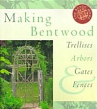 Making Bentwood Trellises, Arbors, Gates & Fences (Paperback)