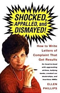 Shocked, Appalled, and Dismayed!: How to Write Letters of Complaint That Get Results (Paperback)