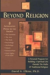 Beyond Religion: A Personal Program for Building a Spiritual Life Outside the Walls of Traditional Religion (Paperback)