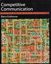 Competitive Communication: A Rhetoric for Modern Business (Paperback)
