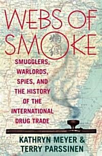 Webs of Smoke: Smugglers, Warlords, Spies, and the History of the International Drug Trade (Paperback)