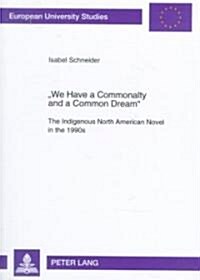 We Have a Commonalty and a Common Dream: The Indigenous North American Novel in the 1990s (Paperback)
