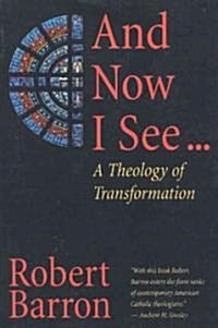 And Now I See . . .: A Theology of Transformation (Paperback)