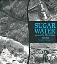 Sugar Water: Hawaiis Plantation Ditches (Paperback)