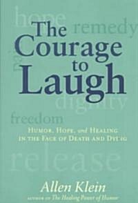 The Courage to Laugh: Humor, Hope, and Healing in the Face of Death and Dying (Paperback)