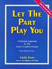 Let the Part Play You: A Practical Approach to the Actors Creative Process (Paperback, 4, Revised)
