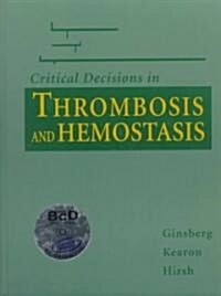 Critical Decisions in Thrombosis and Hemostasis (Hardcover, CD-ROM)