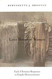 Love Between Women: Early Christian Responses to Female Homoeroticism (Paperback)
