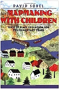 Mapmaking with Children: Sense of Place Education for the Elementary Years (Paperback)