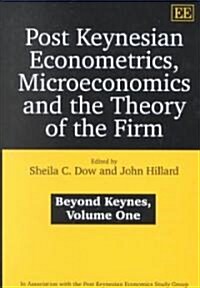 Post Keynesian Econometrics, Microeconomics and the Theory of the Firm : Beyond Keynes, Volume One (Hardcover)