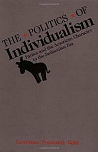 The Politics of Individualism: Parties and the American Character in the Jacksonian Era (Paperback, Revised)