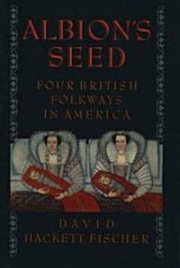 Albions Seed: Four British Folkways in America (Paperback)