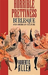 Horrible Prettiness: Burlesque and American Culture (Paperback)