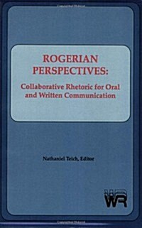 Rogerian Perspectives: Collaborative Rhetoric for Oral and Written Communication (Paperback)
