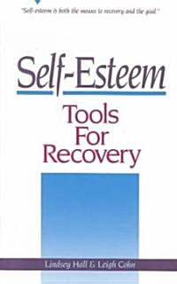 Self-Esteem Tools for Recovery: Self-Esteem Is Both the Means to Recovery and the Goal (Paperback)