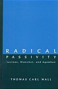 Radical Passivity: Levinas, Blanchot, and Agamben (Hardcover)