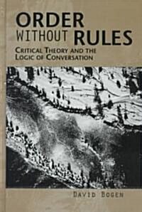 Order Without Rules: Critical Theory and the Logic of Conversation (Hardcover)