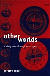 Other Worlds: Society Seen Through Soap Opera (Paperback)