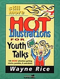 Still More Hot Illustrations for Youth Talks: 100 More Attention-Getting Stories, Parables, and Anecdotes (Paperback)