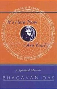 Its Here Now (Are You?): A Spiritual Memoir (Paperback)