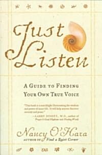Just Listen: A Guide to Finding Your Own True Voice (Paperback)