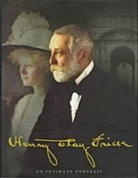 Henry Clay Frick: An Intimate Portrait (Hardcover)