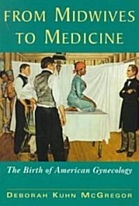 From Midwives to Medicine: The Birth of American Gynecology (Paperback)