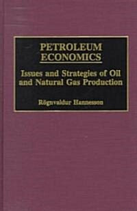 Petroleum Economics: Issues and Strategies of Oil and Natural Gas Production (Hardcover)