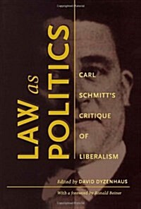 Law as Politics: Carl Schmitts Critique of Liberalism (Paperback)
