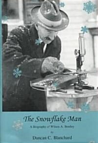 The Snowflake Man: A Biography of Wilson A. Bentley (Paperback)
