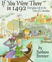 If You Were There in 1492: Everyday Life in the Time of Columbus (Paperback, Original)